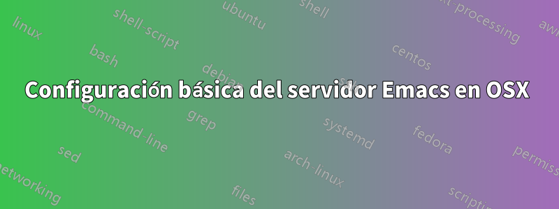 Configuración básica del servidor Emacs en OSX