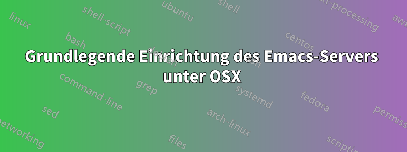 Grundlegende Einrichtung des Emacs-Servers unter OSX