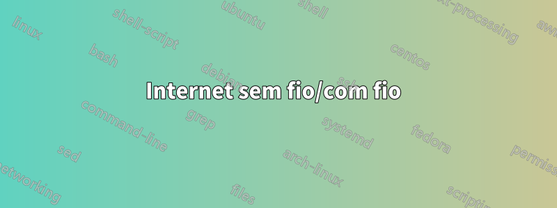 Internet sem fio/com fio 