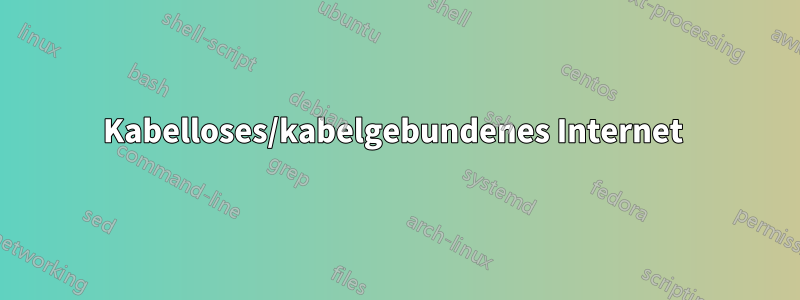 Kabelloses/kabelgebundenes Internet 