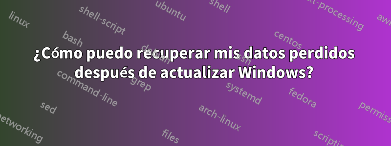 ¿Cómo puedo recuperar mis datos perdidos después de actualizar Windows?