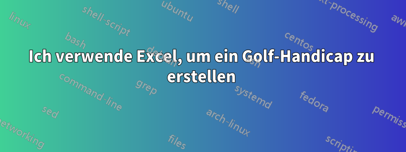 Ich verwende Excel, um ein Golf-Handicap zu erstellen