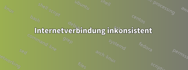 Internetverbindung inkonsistent