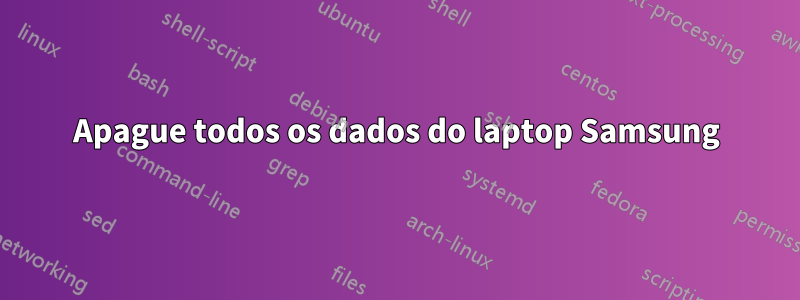 Apague todos os dados do laptop Samsung