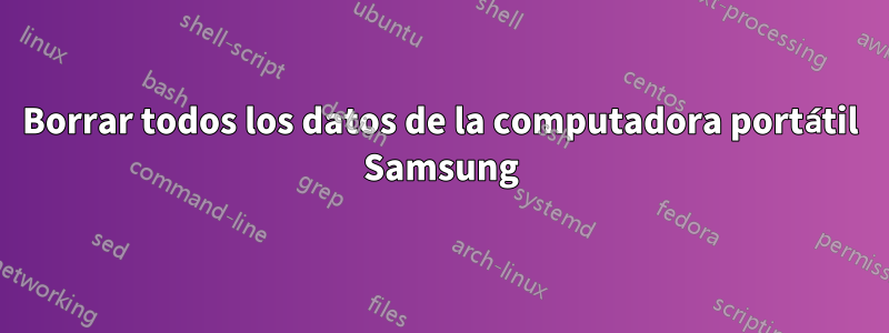 Borrar todos los datos de la computadora portátil Samsung