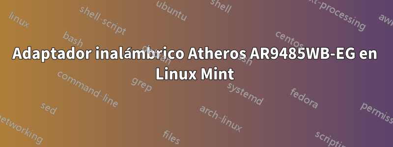 Adaptador inalámbrico Atheros AR9485WB-EG en Linux Mint