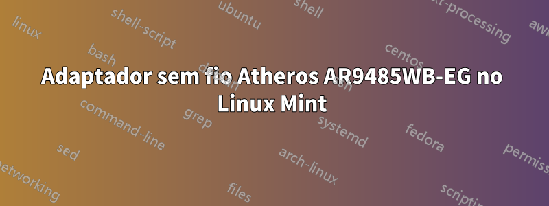 Adaptador sem fio Atheros AR9485WB-EG no Linux Mint