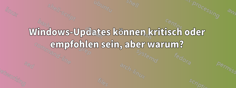 Windows-Updates können kritisch oder empfohlen sein, aber warum?