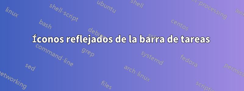 Íconos reflejados de la barra de tareas