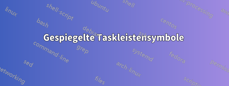 Gespiegelte Taskleistensymbole