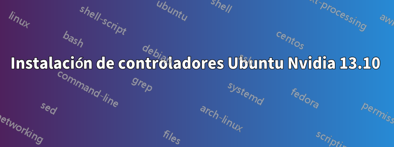 Instalación de controladores Ubuntu Nvidia 13.10