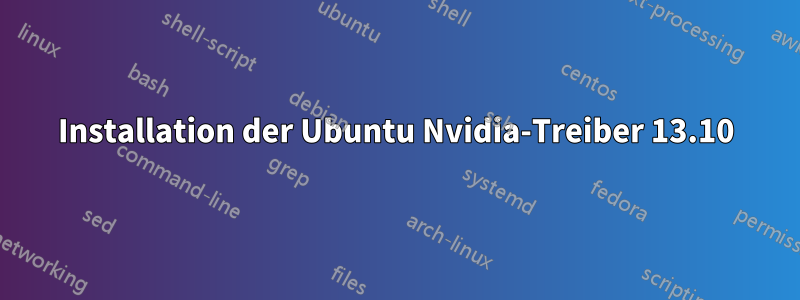 Installation der Ubuntu Nvidia-Treiber 13.10