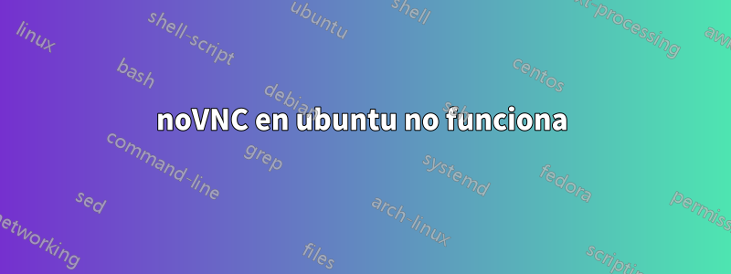 noVNC en ubuntu no funciona