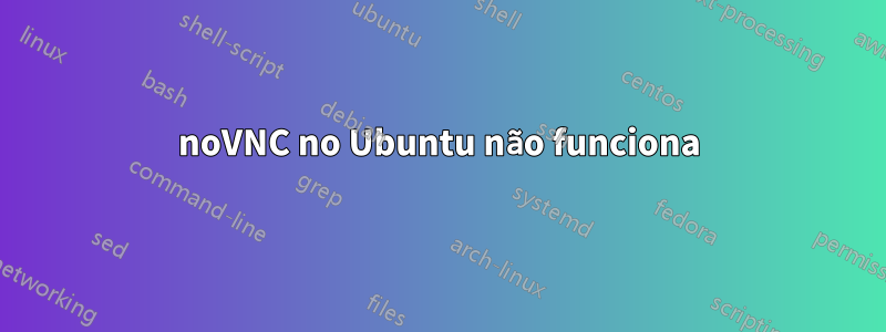 noVNC no Ubuntu não funciona