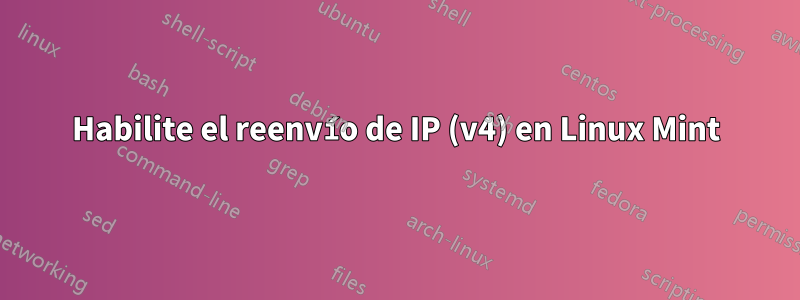 Habilite el reenvío de IP (v4) en Linux Mint