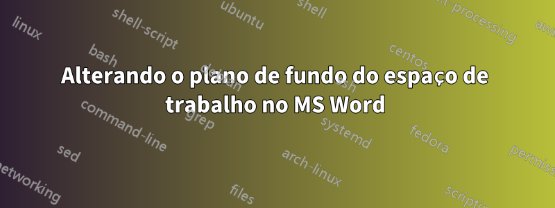 Alterando o plano de fundo do espaço de trabalho no MS Word