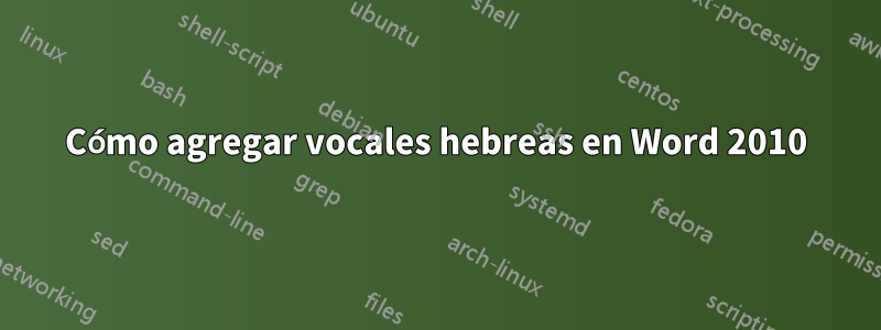 Cómo agregar vocales hebreas en Word 2010