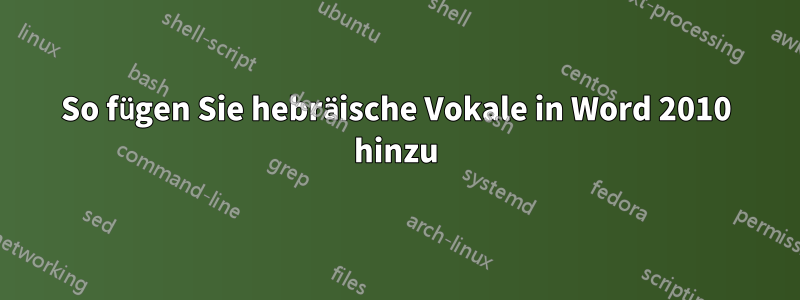 So fügen Sie hebräische Vokale in Word 2010 hinzu