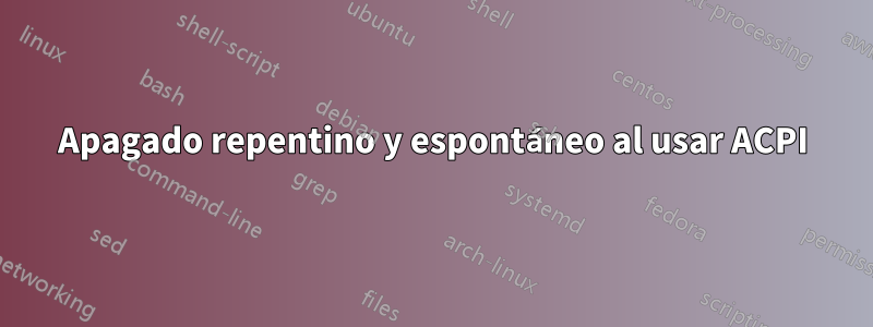 Apagado repentino y espontáneo al usar ACPI