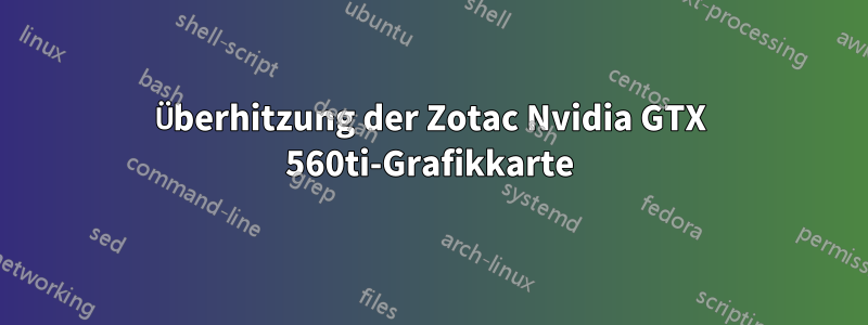 Überhitzung der Zotac Nvidia GTX 560ti-Grafikkarte