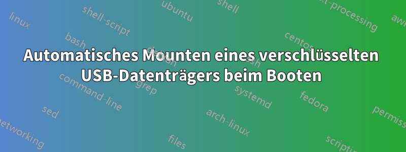 Automatisches Mounten eines verschlüsselten USB-Datenträgers beim Booten