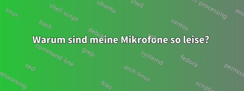 Warum sind meine Mikrofone so leise?