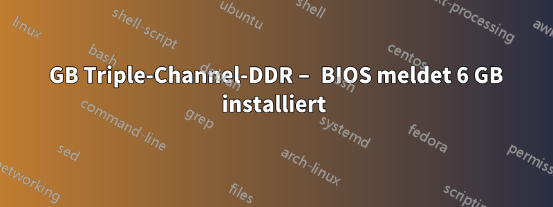 12 GB Triple-Channel-DDR – BIOS meldet 6 GB installiert