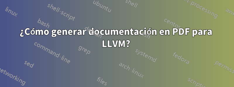 ¿Cómo generar documentación en PDF para LLVM?