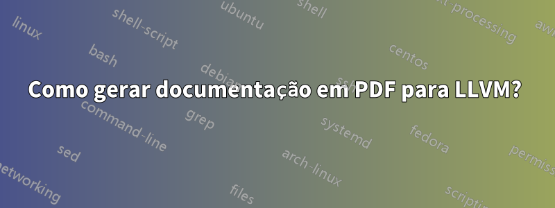 Como gerar documentação em PDF para LLVM?