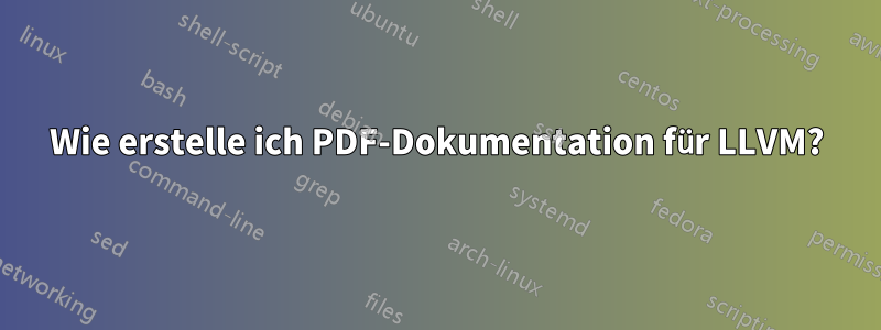 Wie erstelle ich PDF-Dokumentation für LLVM?