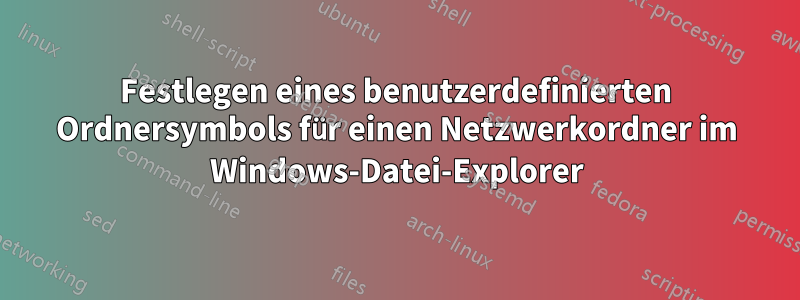 Festlegen eines benutzerdefinierten Ordnersymbols für einen Netzwerkordner im Windows-Datei-Explorer