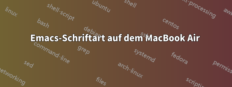 Emacs-Schriftart auf dem MacBook Air