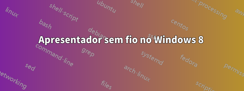 Apresentador sem fio no Windows 8