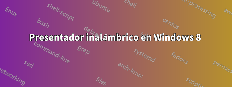 Presentador inalámbrico en Windows 8