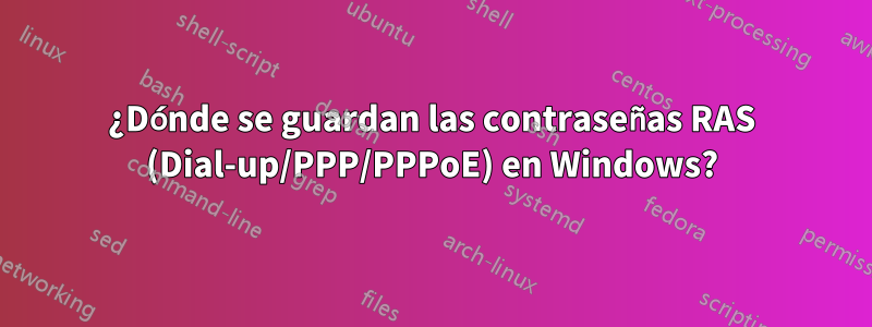 ¿Dónde se guardan las contraseñas RAS (Dial-up/PPP/PPPoE) en Windows?