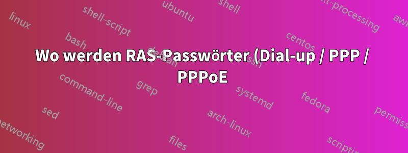 Wo werden RAS-Passwörter (Dial-up / PPP / PPPoE) unter Windows gespeichert?