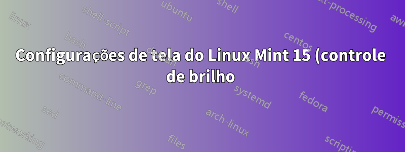Configurações de tela do Linux Mint 15 (controle de brilho)