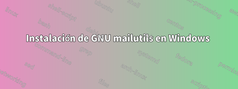 Instalación de GNU mailutils en Windows