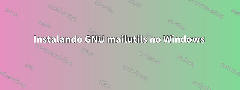 Instalando GNU mailutils no Windows
