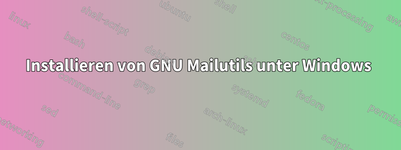 Installieren von GNU Mailutils unter Windows