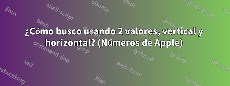 ¿Cómo busco usando 2 valores, vertical y horizontal? (Números de Apple)
