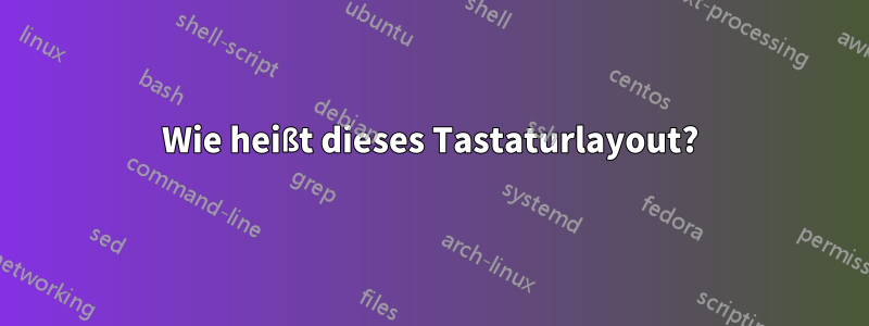 Wie heißt dieses Tastaturlayout?