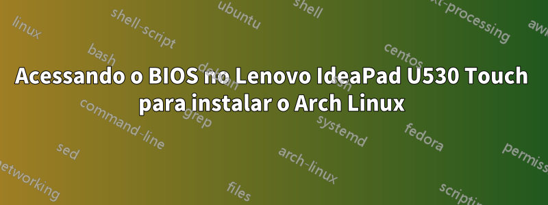 Acessando o BIOS no Lenovo IdeaPad U530 Touch para instalar o Arch Linux