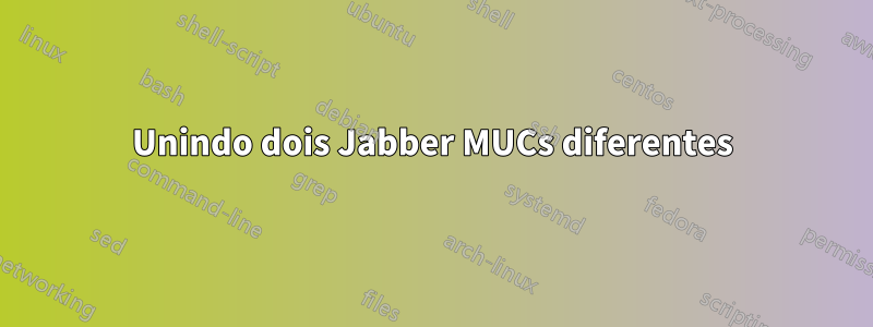 Unindo dois Jabber MUCs diferentes