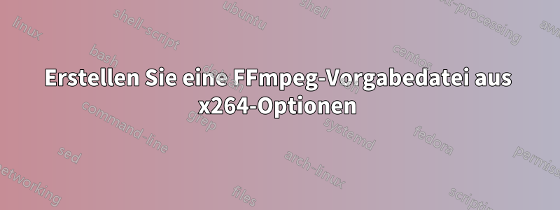 Erstellen Sie eine FFmpeg-Vorgabedatei aus x264-Optionen