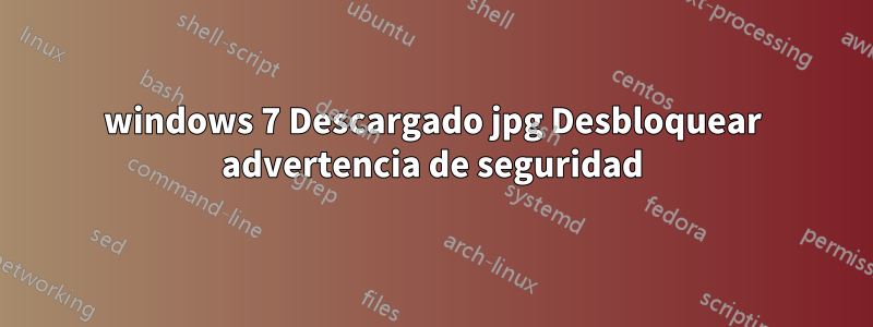 windows 7 Descargado jpg Desbloquear advertencia de seguridad