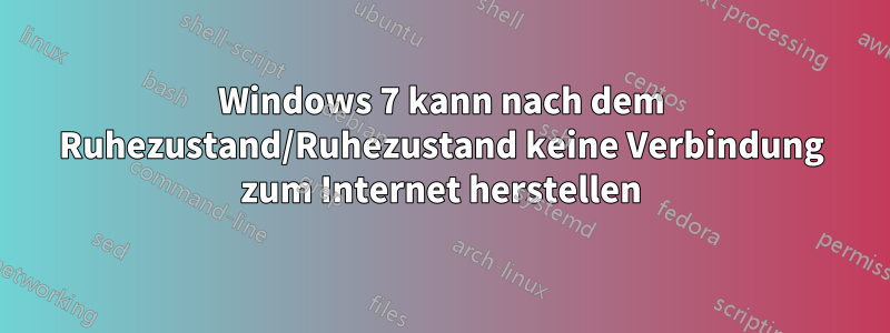 Windows 7 kann nach dem Ruhezustand/Ruhezustand keine Verbindung zum Internet herstellen