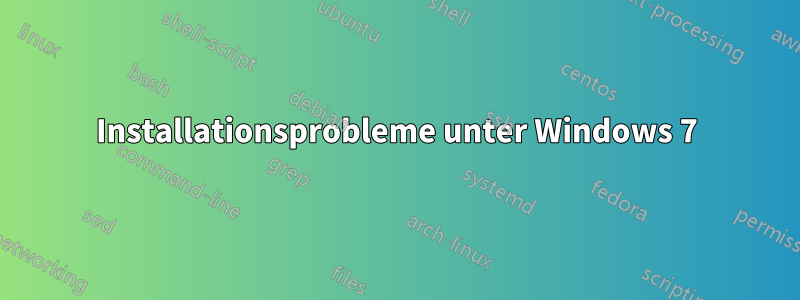 Installationsprobleme unter Windows 7