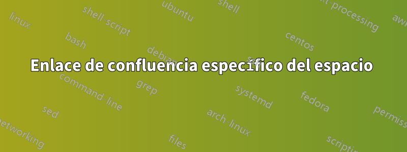 Enlace de confluencia específico del espacio