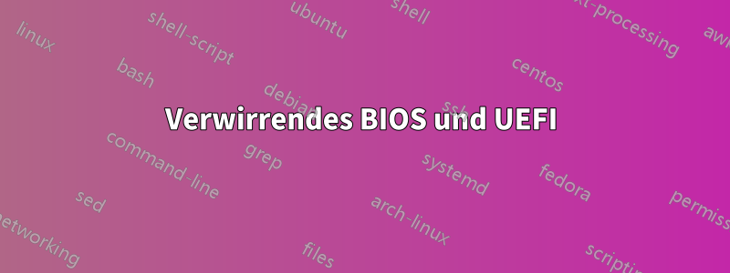 Verwirrendes BIOS und UEFI